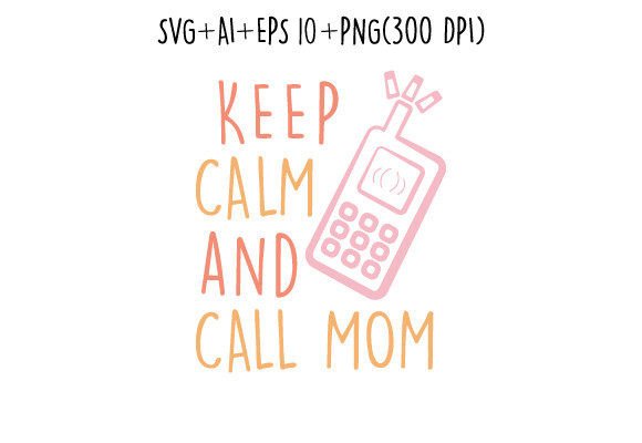 Download Keep Calm and Call Mom T Shirt Svg - T shirt Collection
